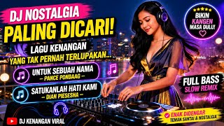 DJ Nostalgia Paling Dicari! Untuk Sebuah Nama & Satukanlah Hati Kami Remix Full Bass