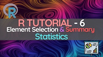 R Programming Tutorial 6- Element Selection and Summary Statistics in RStudio