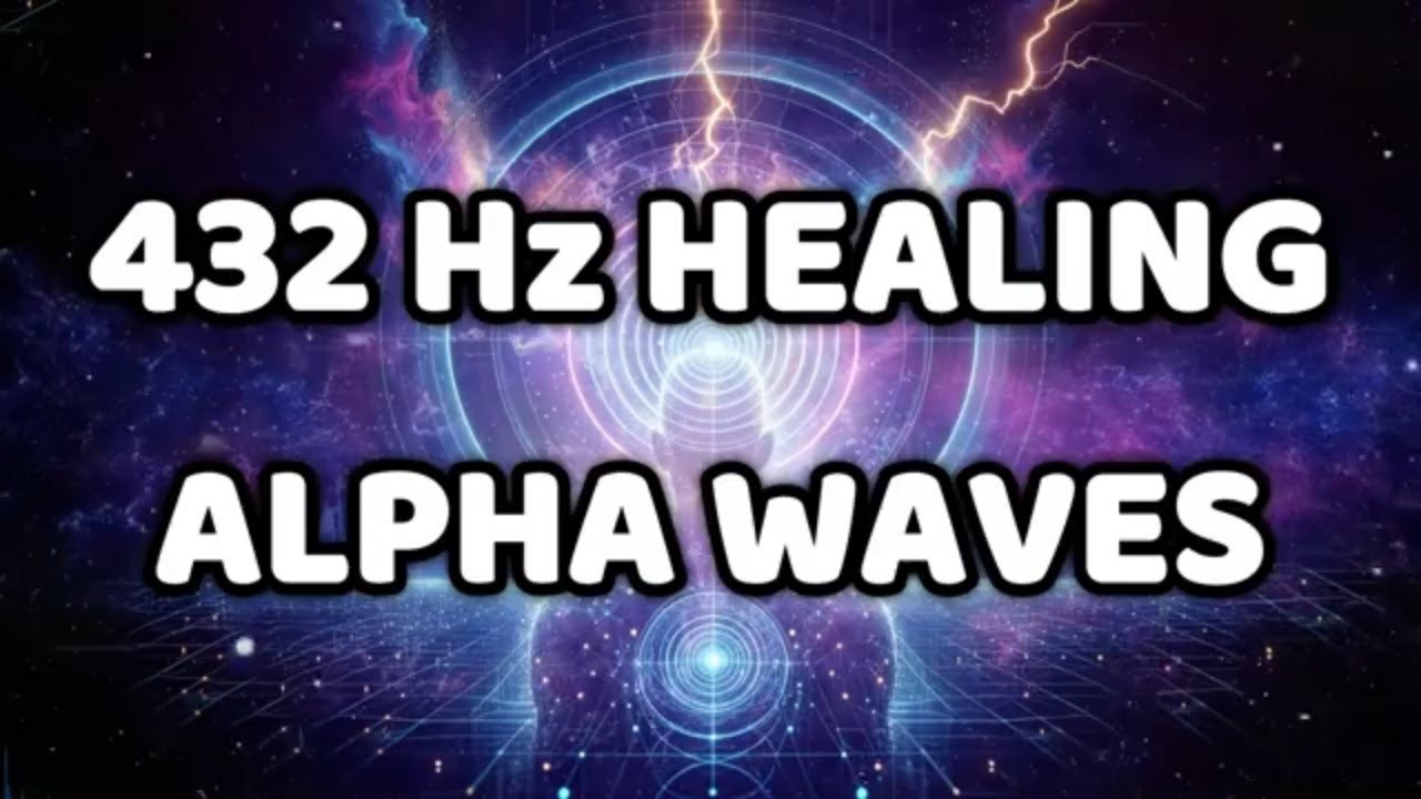 432Hz Alpha Waves Heal The Whole Body and Spirit | [Physical, Emotional ...