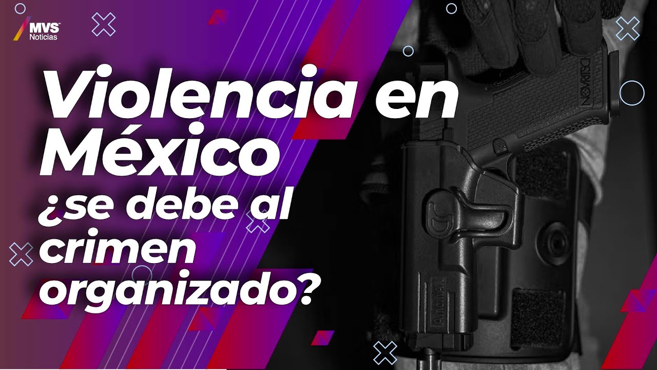 La influencia del crimen organizado en la violencia del país - YouTube