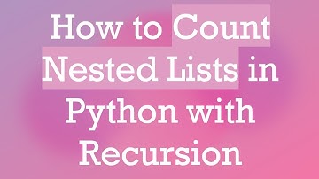 How to Count Nested Lists in Python with Recursion