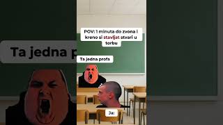 POV: 1 minuta do zvona, kreneš pakirat torbu, ta jedna profa: 💀📚
