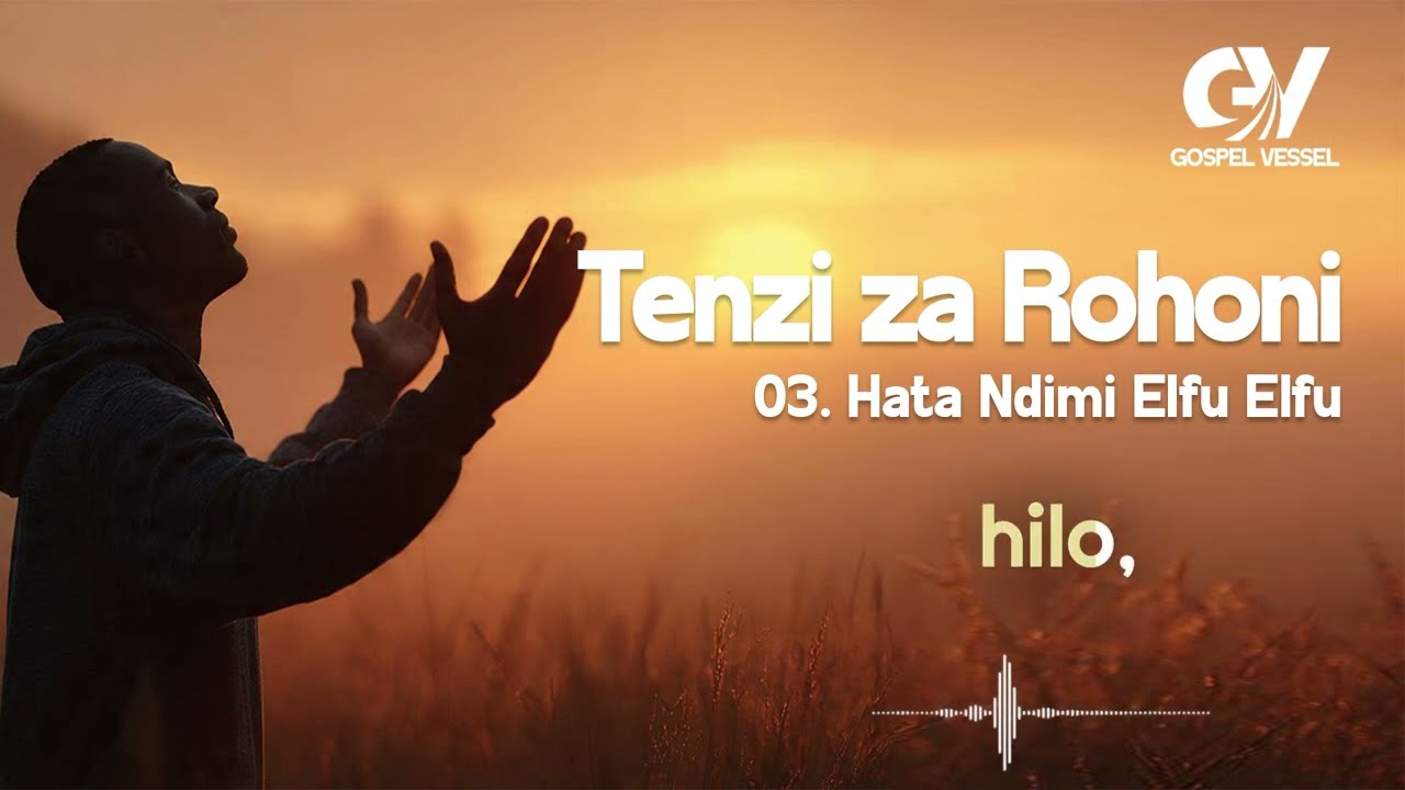 Gospel Vessel - Hata Ndimi Elfu Elfu  | Tenzai za Rohoni no 3 | (Lyrics)