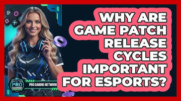Why Are Game Patch Release Cycles Important For Esports? - Pro Gaming Network