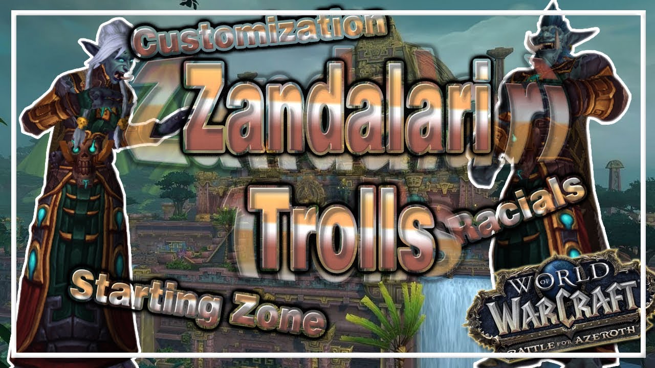 Zandalari Trolls│Customization, Starting Zone, Racials│Patch 8.1.5