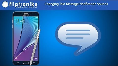 Samsung Galaxy Note 5: How to Change Text Messages Notification Sound - Fliptroniks.com