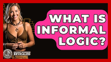 What Is Informal Logic? - Ancient Wonders Revealed