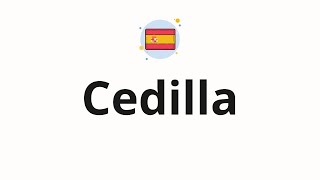 How to pronounce Cedilla
