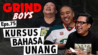 Grind Boys Eps. 75 - Kursus Bahasa Unang
