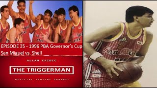 Episode 35  1996 PBA Governor’s Cup  San Miguel vs  Shell