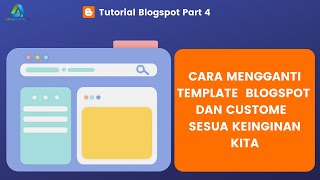 Tutorial Cara Mengganti Tema Blogspot dan Custom Sesuai Keinginan Kita