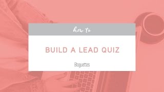 How To Build A Lead Quiz │ Bloguettes