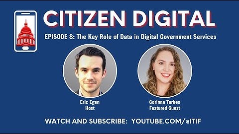 Citizen Digital: The Key Role of Data in Digital Government Services, With Corinna Turbes