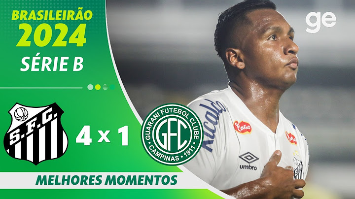 SANTOS 4 X 1 GUARANI | MELHORES MOMENTOS | 3ª RODADA BRASILEIRÃO SÉRIE B 2024 | ge.globo