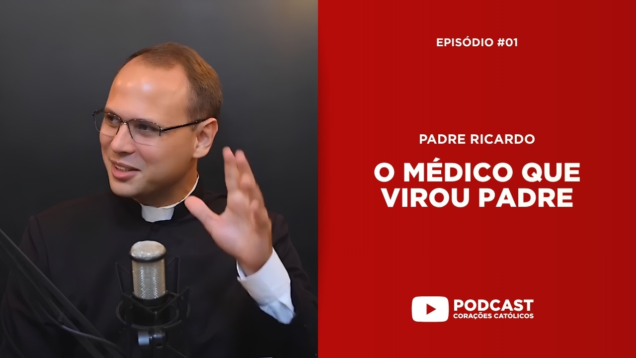 O MÉDICO QUE VIROU PADRE | Padre Ricardo Passamani | Podcast Corações Católicos | Episódio #1