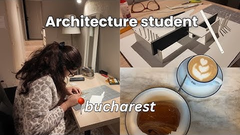A Day in the Life of an Architecture Student in Bucharest