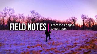FIELD NOTES | From the Fringes of the Earth: Episode 7, Why we do what we do.