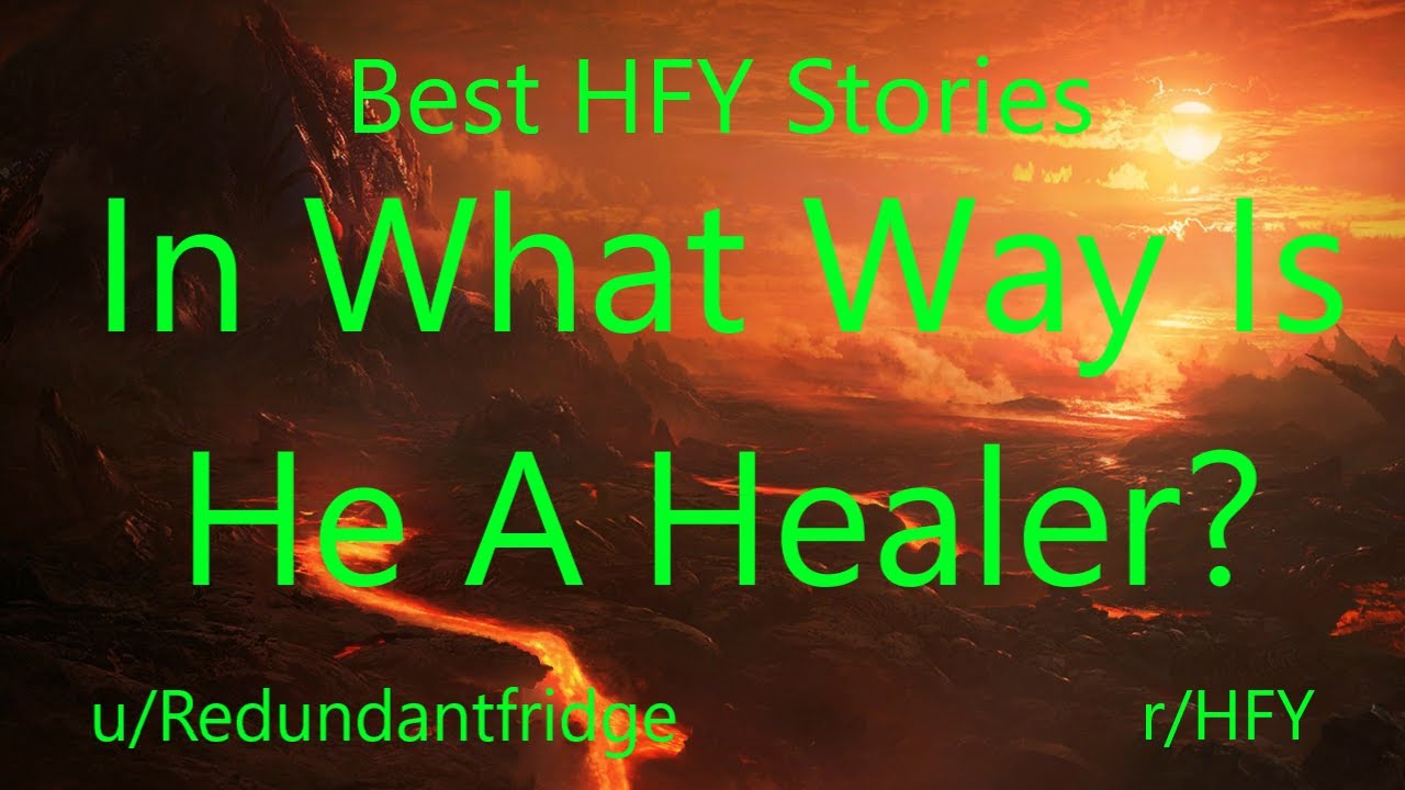 Best HFY Reddit Stories: In What Way Is He A Healer?