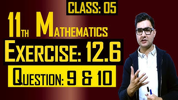 11th Math | Exercise: 12.6 | Class: 05 | Questions: 9 & 10 | by Syed Bakht