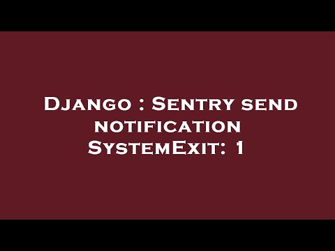 Django : Sentry send notification SystemExit: 1