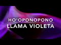 HO'OPONOPONO Y LLAMA VIOLETA  DECRETO SANADOR Y TRANSMUTADOR. FRASE GATILLO. SOY LUZ