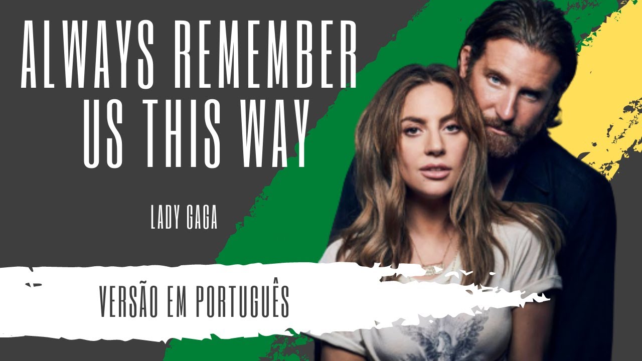 Lady Gaga Always Remember Us This Way Letra E Tradução