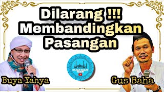 Dilarang !!! Membandingkan Pasangan - Buya Yahya & Gus Baha