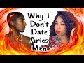 WHY I DONT DATE ARIES MEN