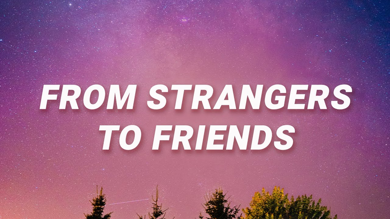 Strangers To Friends