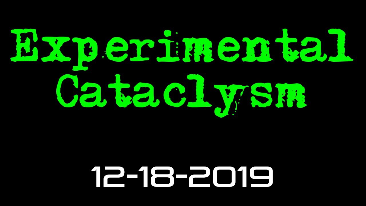 Experimental Cataclysm -- 12-18-2019