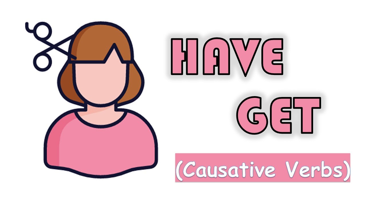 Causative Verbs- HAVE, GET- with examples and a small quiz - YouTube