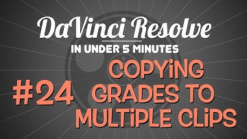 DaVinci Resolve in Under 5 Minutes: Copying Grades to Multiple Clips