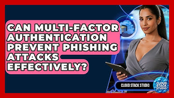 Can Multi-Factor Authentication Prevent Phishing Attacks Effectively? - Cloud Stack Studio