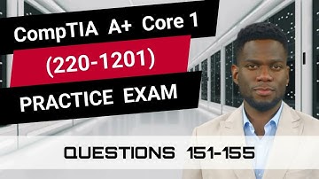 CompTIA A+ Core 1 (220-1201) | Practice Exam | Questions 151-155