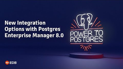 Webinar: New Integration Options with Postgres Enterprise Manager 8.0