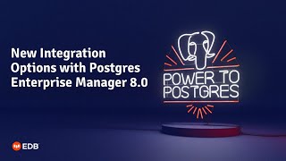 Webinar: New Integration Options with Postgres Enterprise Manager 8.0