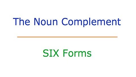 The Noun Complement: #1 The Six Forms
