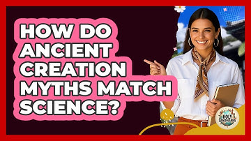 How Do Ancient Creation Myths Match Science? - Holy Landmarks