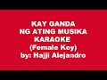 Hajji Alejandro Kay Ganda Ng Ating Musika Karaoke Female Key