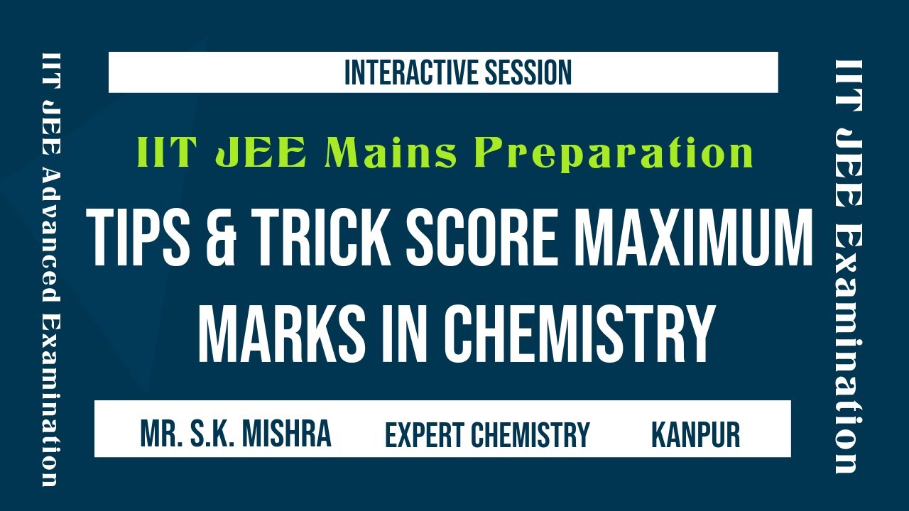 IIT JEE Mains Preparation | Tips to score maximum marks in Chemistry ...
