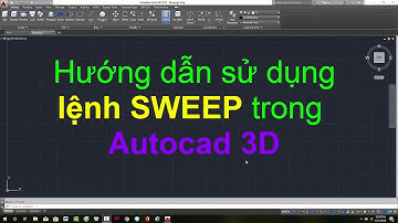 Hướng dẫn sử dụng lệnh SWEEP trong AUTOCAD 3D - Hướng dẫn sử dụng Autocad 3D