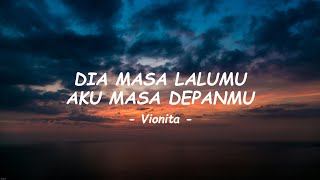 Vionita - Dia Masa Lalumu, Aku Masa Depanmu ( Lirik )