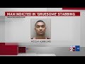 Man indicted in 'gruesome' stabbing