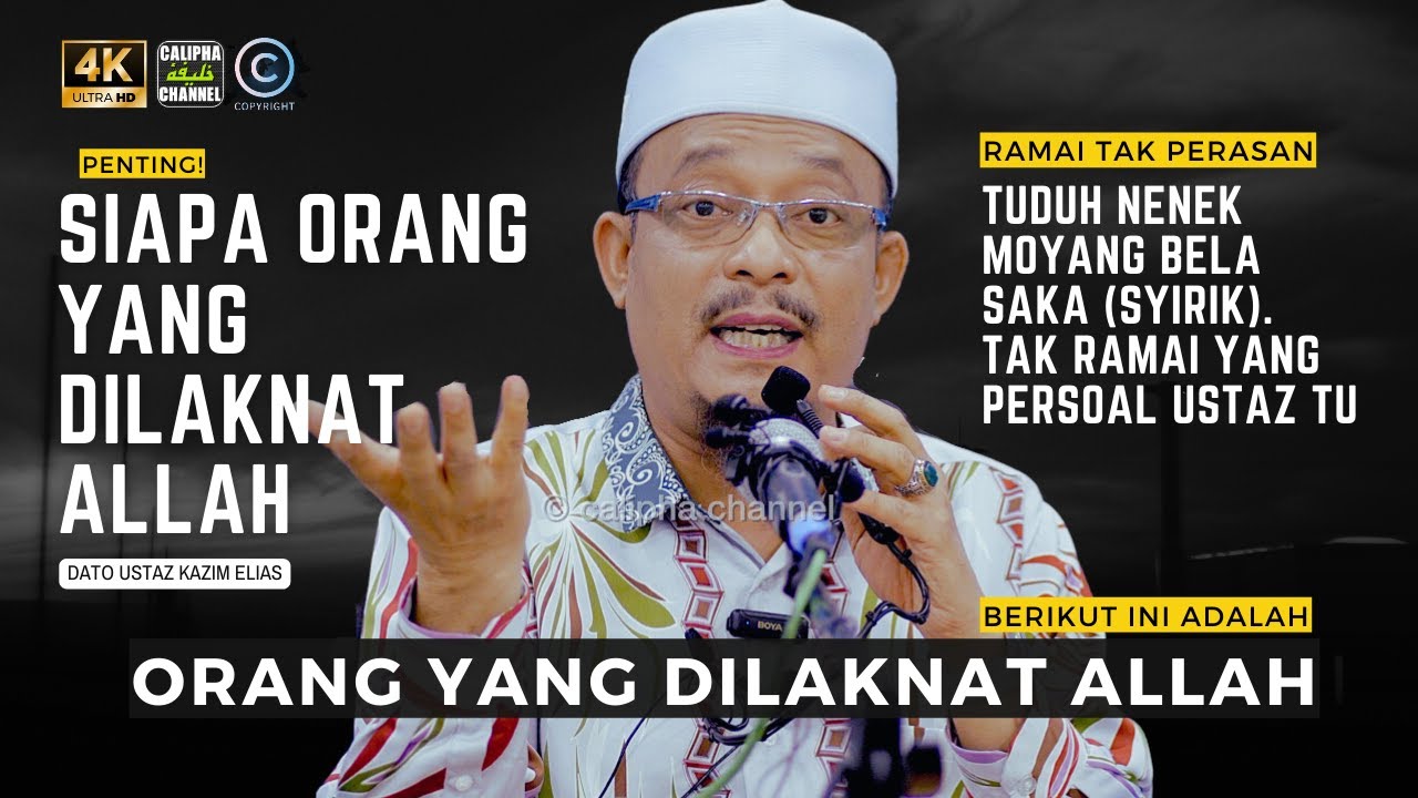 DATO USTAZ KAZIM ELIAS - SIAPA ORANG ORANG YANG DILAKNAT ALLAH  PENTING!