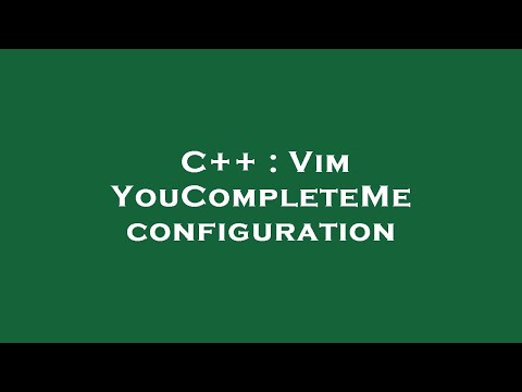 C++ : Vim YouCompleteMe configuration