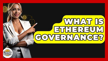 What Is Ethereum Governance? - CryptoBasics360.com