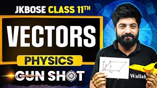 JKBOSE Class 11th Physics | Vectors | ONE-SHOT | GUN-SHOT Series | JKBOSE Wallah