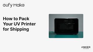 How to Pack Your UV Printer for Shipping#eufymake