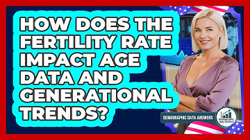 How Does The Fertility Rate Impact Age Data And Generational Trends? - Demographic Data Answers
