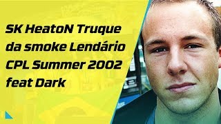 SK HeatoN Legendary Smoke Trick CPL Summer 2002 feat Dark